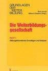 Die Weiterbildungsgesellschaft, 2 Bde., Bd.1, Bildungstheoretische Grundlagen und Perspektiven