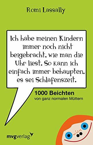 Ich habe meinen Kindern immer noch nicht beigebracht, wie man die Uhr liest.: 1000 Beichten Von Ganz Normalen Müttern