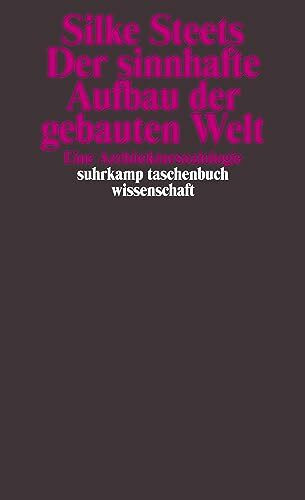 Der sinnhafte Aufbau der gebauten Welt: Eine Architektursoziologie (suhrkamp taschenbuch wissenschaft)