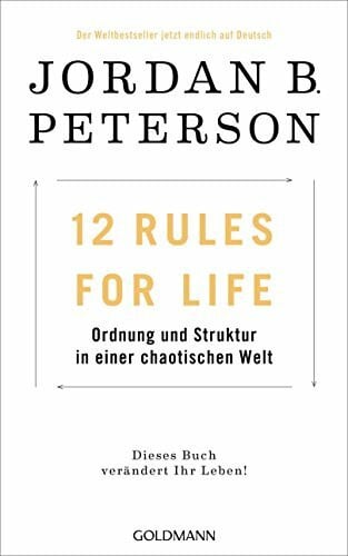 12 Rules For Life: Ordnung und Struktur in einer chaotischen Welt - Dieses Buch verändert Ihr Leben!