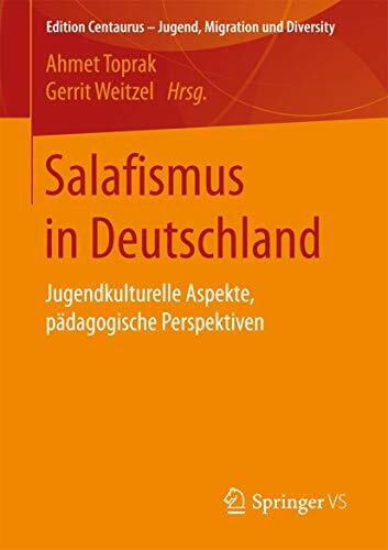 Salafismus in Deutschland: Jugendkulturelle Aspekte, pädagogische Perspektiven (Edition Centaurus – Jugend, Migration und Diversity)