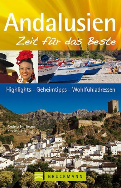 Reiseführer Andalusien - Zeit für das Beste: Highlights, Geheimtipps und Wohlfühladressen in Südspanien. Mit Sevilla, Malaga, Cordoba, Cadiz, Granada, ... Highlights – Geheimtipps – Wohlfühladressen