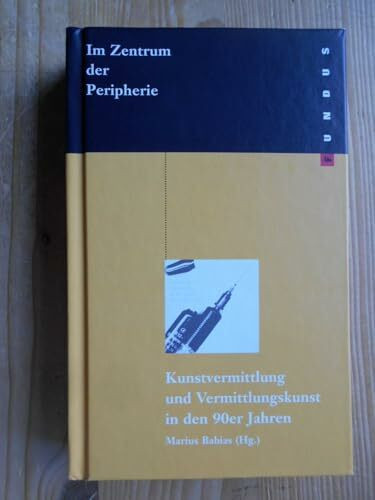 Fundus-Bücher, 128: Im Zentrum der Peripherie. Kunstvermittlung und Vermittlungskunst in den 90er Jahren