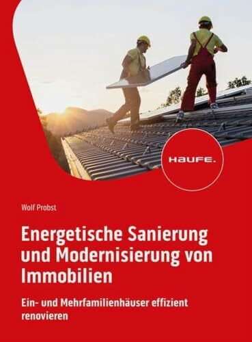 Energetische Sanierung und Modernisierung von Immobilien: Ein- und Mehrfamilienhäuser effizient renovieren (Haufe Fachbuch)