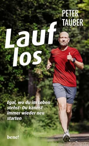 Lauf los: Egal, wo du im Leben stehst - Du kannst immer wieder neu starten