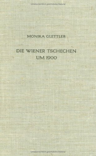 Die Wiener Tschechen um 1900: Strukturanalyse einer nationalen Minderheit in der Großstadt (Veröffentlichungen des Collegium Carolinum)