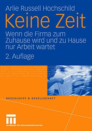 Keine Zeit: Wenn die Firma zum Zuhause wird und zu Hause nur Arbeit Wartet (Geschlecht und Gesellschaft) (German Edition) (Geschlecht und Gesellschaft, 29,... Keine Zeit: Wenn die Firma zum Zuhause wird und zu Hause nur Arbeit Wartet (Geschlecht und Gesellschaft) (German Edition) (Geschlecht und Gesellschaft, 29, Band 29)