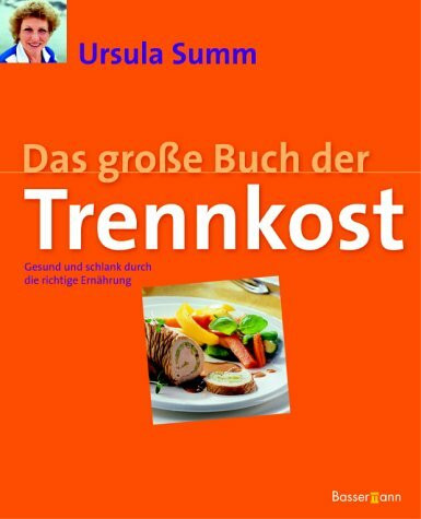 Das grosse Buch der Trennkost. Gesund und schlank durch die richtige Ernährung