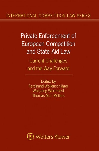 Private Enforcement of European Competition and State Aid Law: Current Challenges and the Way Forward (International Competition Law, 82)