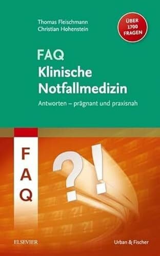 FAQ Klinische Notfallmedizin: Antworten - prägnant und praxisnah. Über 1700 Fragen