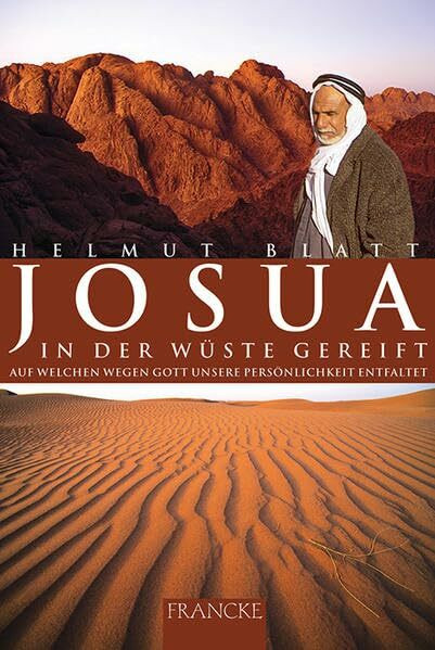 Josua - In der Wüste gereift: Auf welchen Wegen Gott unsere Persönlichkeit entfaltet