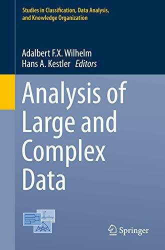 Analysis of Large and Complex Data (Studies in Classification, Data Analysis, and Knowledge Organization) Analysis of Large and Complex Data (Studies in Classification, Data Analysis, and Knowledge Organization)