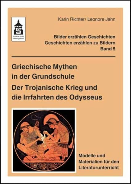 Griechische Mythen in der Grundschule. Der Trojanische Krieg und die Irrfahrten des Odysseus: Modelle und Materialien für den Literaturunterricht ... - Geschichten erzählen zu Bildern)