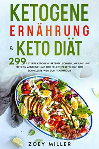 Ketogene Ernährung & Keto Diät: 299 leckere ketogene Rezepte. Schnell, gesund und effektiv abnehmen mit der beliebten Keto Diät. Der schnellste Weg zur Traumfigur.