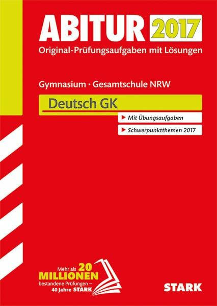 STARK Abiturprüfung Nordrhein-Westfalen - Deutsch GK: Original-Prüfungsaufgaben mit Lösungen 2013-2016. Schwerpunktthemen 2017. Mit Übungsaufgaben
