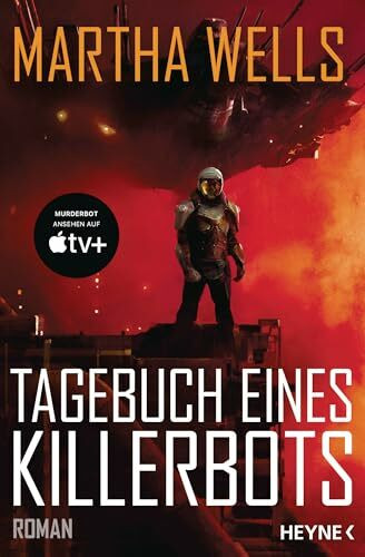 Tagebuch eines Killerbots: Die Vorlage zum TV-Serienhit MURDERBOT auf Apple TV+. Roman (Killerbot-Reihe, Band 1)