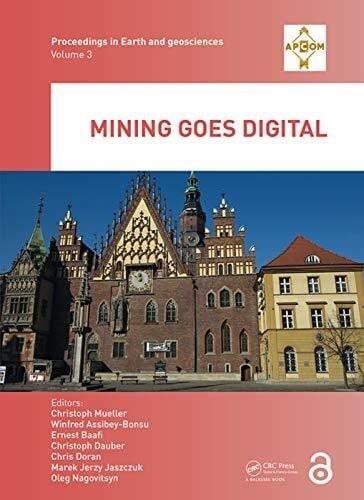 Mining goes Digital: Proceedings of the 39th International Symposium 'Application of Computers and Operations Research in the Mineral Industry' (APCOM ... in Earth and Geosciences Series, Band 3)