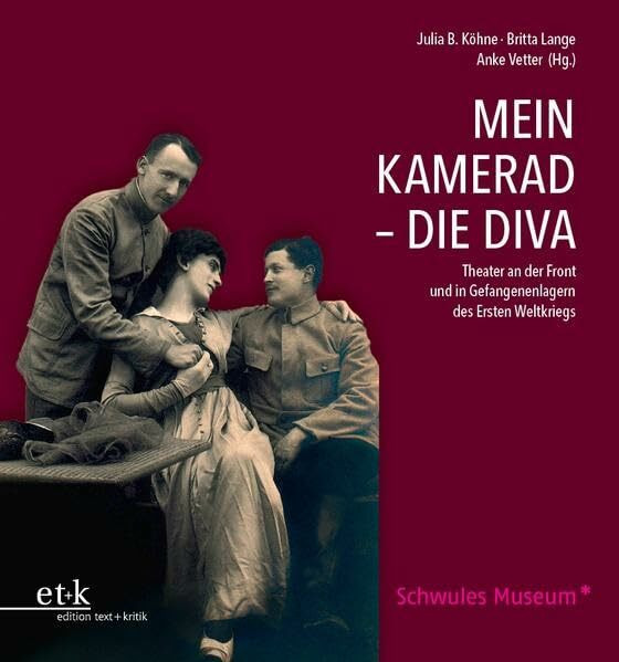 Mein Kamerad - Die Diva: Theater an der Front und in Gefangenenlagern des Ersten Weltkriegs