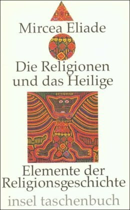 Die Religionen und das Heilige: Elemente der Religionsgeschichte (insel taschenbuch)