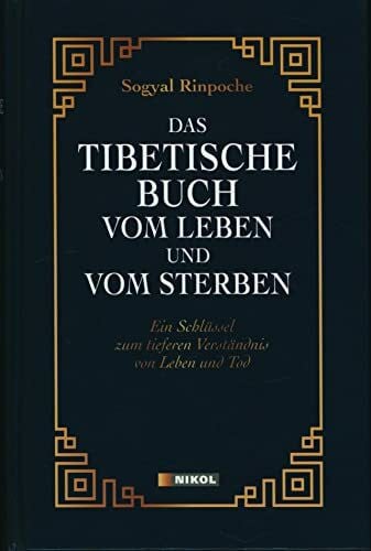 Das tibetische Buch vom Leben und vom Sterben: Ein Schlüssel zum tieferen Verständnis von Leben und Tod: Ein Schlüssel zum tieferen Verständnis von Leben und Tod. Mit einem Vorwort des Dalai Lama