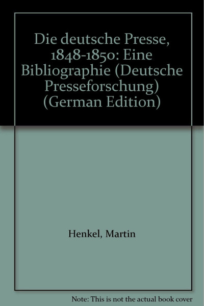 Die deutsche Presse 1848 - 1850: eine Bibliographie (Deutsche Presseforschung / Universität / Zentrale Wissenschaftliche Einrichtung Deutsche Presseforschung, 25, Band 25)