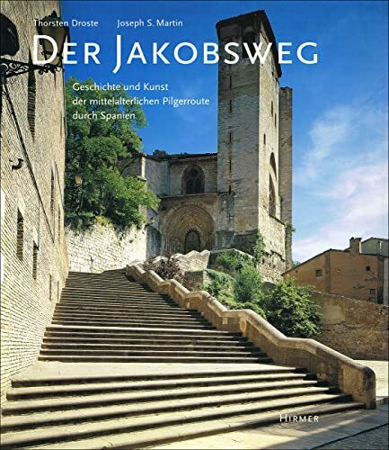 Der Jakobsweg: Geschichte und Kunst der mittelalterlichen Pilgerroute durch Spanien