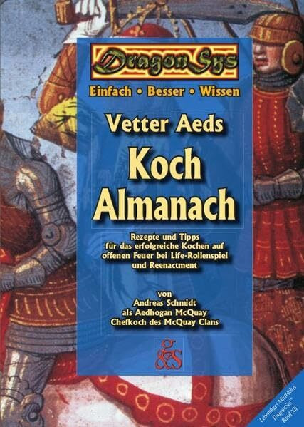 Vetter Aeds Koch Almanach: Rezepte und Tipps für das erfolgreiche Kochen auf offenen Feuer bei Life-Rollenspiel und Reenactment (DragonSys - Lebendiges Mittelalter: Einfach - Besser - Wissen)