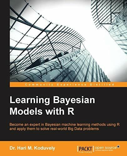 Learning Bayesian Models with R: Become an expert in Bayesian Machine Learning methods using R and apply them to solve real-world big data problems (English Edition)