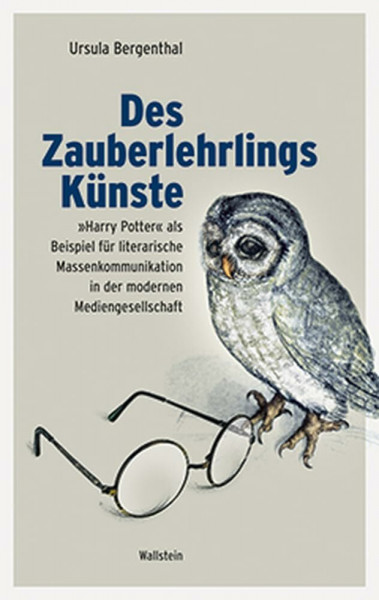Des Zauberlehrlings Künste: "Harry Potter" als Beispiel für literarische Massenkommunikation in der modernen Mediengesellschaft: »Harry ... in der modernen Mediengesellschaft
