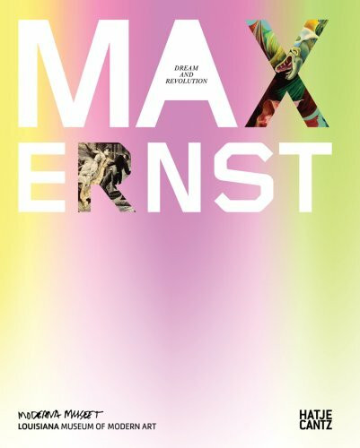 Max Ernst: Dream and Revolution: Catalogue of the Exhibition at Moderna Museet, Stockholm, 2008-2009 and at Louisiana Museum for Moderne Kunst, Humlebaek, 2009