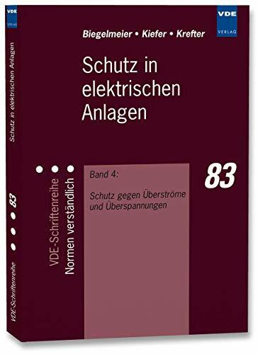 Schutz in elektrischen Anlagen, Bd.4, Schutz gegen Überströme und Überspannungen: Band 4: Schutz gegen Überströme und Überspannungen (VDE-Schriftenreihe – Normen verständlich)