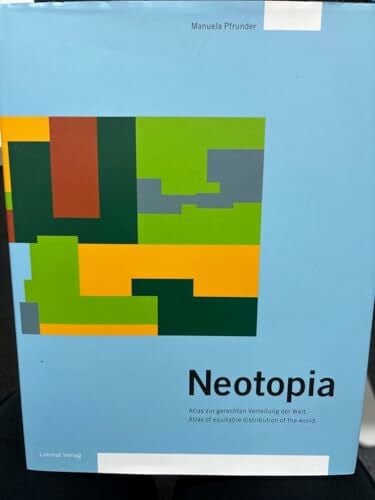 Neotopia. Atlas zur gerechten Verteilung der Welt.
