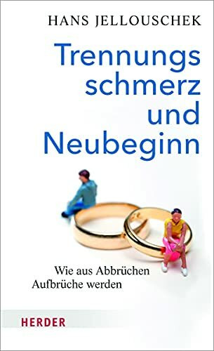 Trennungsschmerz und Neubeginn: Wie aus Abbrüchen Aufbrüche werden