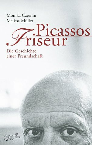 Picassos Friseur: Die Geschichte einer Freundschaft