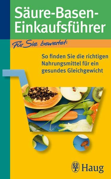 Säure-Basen-Einkaufsführer: So finden Sie die richtigen Nahrungsmittel für ein gesundes Gleichgewicht (Richtig einkaufen (bei) ... (TRIAS im MVS))