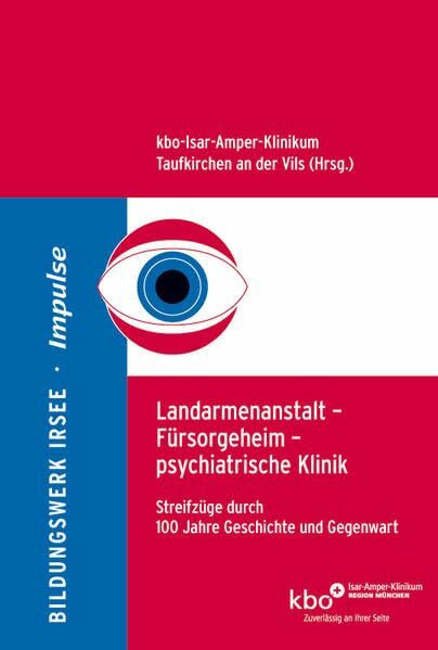 Landarmenanstalt – Fürsorgeheim – psychiatrische Klinik: Streifzüge durch 100 Jahre Geschichte und Gegenwart (Impulse: ISSN 1867-7118)