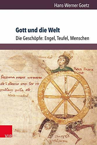 Gott und die Welt. Religiöse Vorstellungen des frühen und hohen Mittelalters. Teil I, Band 3: IV. Die Geschöpfe: Engel, Teufel, Menschen (Orbis ... Vorstellungswelten des Mittelalters, Band 3)