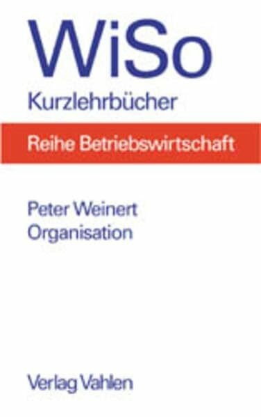 Organisation: Organisationsgestaltung, Organisationsmethodik, Fallklausuren (WiSo-Kurzlehrbücher /Reihe Betriebswirtschaft)