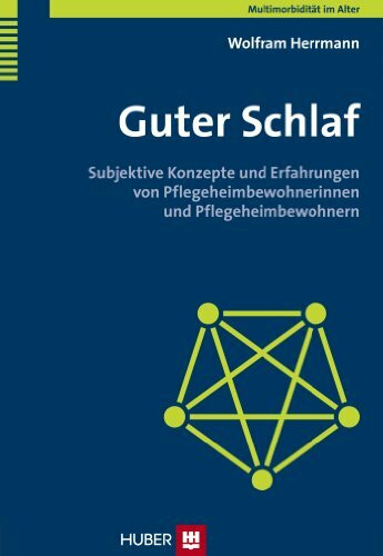 Guter Schlaf: Subjektive Konzepte und Erfahrungen von Pflegeheimbewohnerinnen und Pflegeheimbewohnern
