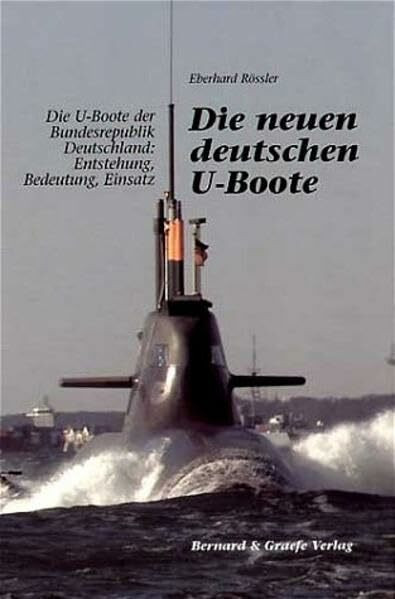 Die neuen deutschen U-Boote: Die U-Boote der Bundesrepublik Deutschland: Entstehung, Bedeutung, Einsatz
