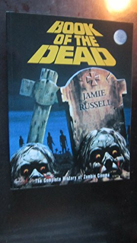 Book Of The Dead: The Complete History Of Zombie Cinema: The Complete History of Zombie Movies