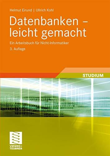 Datenbanken - Leicht Gemacht: Ein Arbeitsbuch für Nicht-Informatiker (Informatik & Praxis) (German Edition)