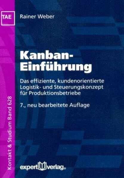 Kanban-Einführung: Das effiziente, kundenorientierte Logistik- und Steuerungskonzept für Produktionsbetriebe (Kontakt & Studium)