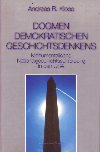 Dogmen demokratischen Geschichtsdenkens: Monumentalische Nationalgeschichtsschreibung in den USA: Monumentalistische Nationalgeschichtsschreibung in den USA. Diss.
