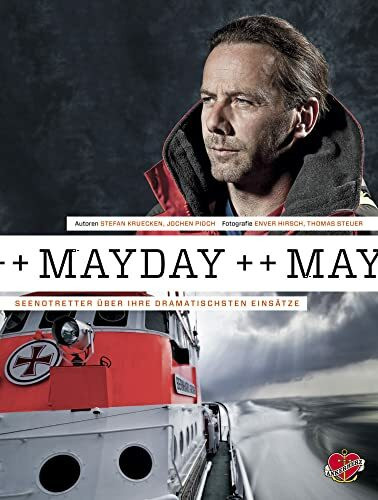 Mayday!: Seenotretter über ihre dramatischsten Einsätze