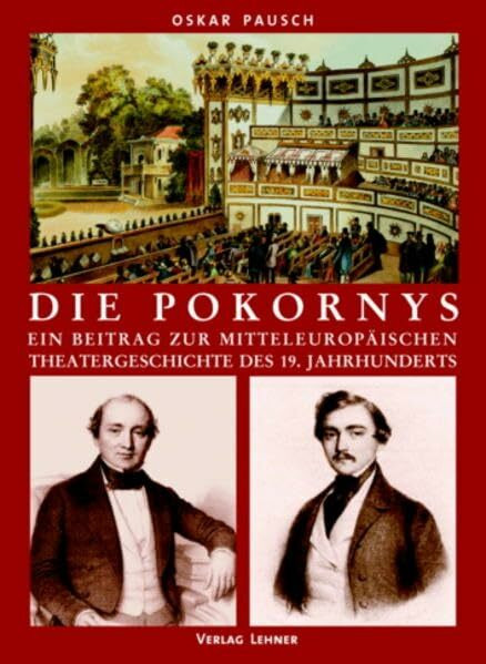 Die Pokornys: Ein Beitrag zur mitteleuropäischen Theatergeschichte des 19. Jahrhunderts. Mit einem Katalog des Nachlasses im Österreichischen Theatermuseum