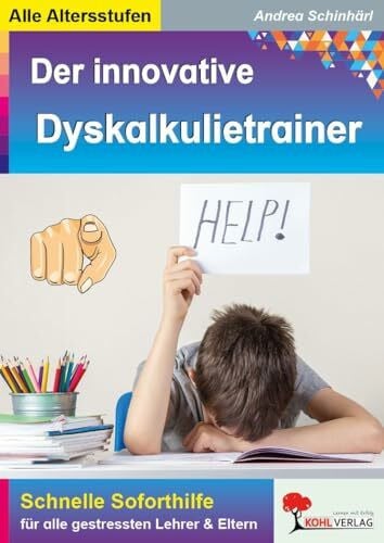 Der innovative Dyskalkulietrainer: Schnelle Soforthilfe für alle gestressten Lehrer und Eltern: Schnelle Soforthilfe für alle gestressten Lehrer und Eltern bei Dyskalkulie