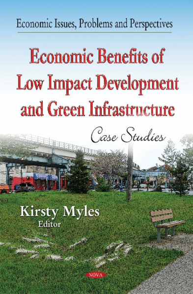 Economic Benefits of Low Impact Development and Green Infrastructure: Case Studies (Economic Issues, Problems and Perspectives)