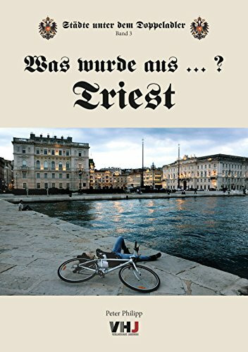 Was wurde aus...? Triest (Städte unter dem Doppeladler: Was wurde aus ...Temeswar?)