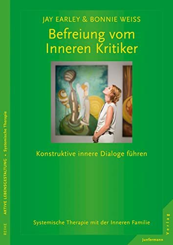 Befreiung vom Inneren Kritiker: Konstruktive innere Dialoge führen. Systemische Therapie mit der Inneren Familie